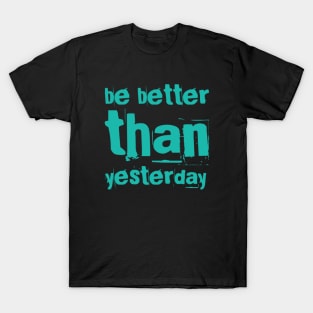 Be better than yesterday motivational quotes on apparel T-Shirt